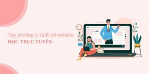 Top 10 Công ty thiết kế website học trực tuyến tốt nhất hiện nay