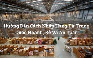 cách nhập hàng từ Trung Quốc