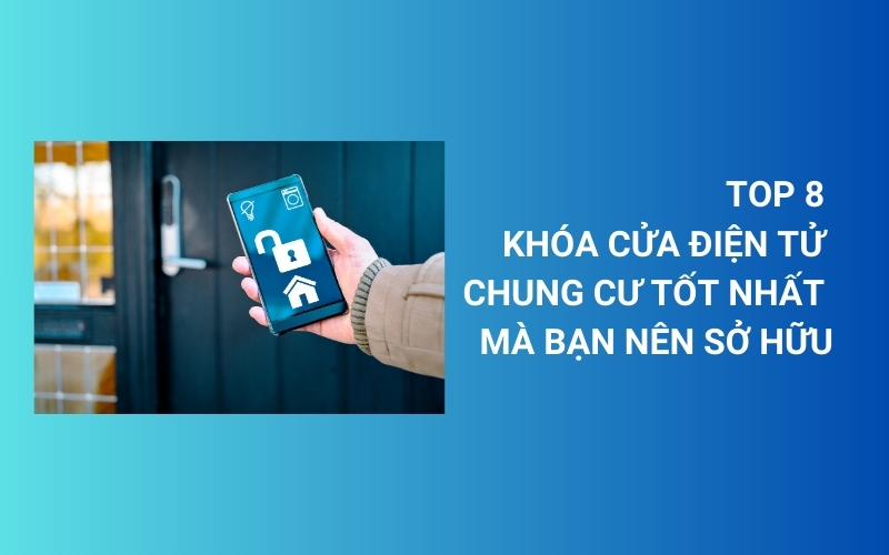 khóa cửa điện tử chung cư tốt nhất