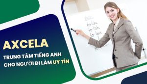 Axcela - Trung tâm tiếng Anh cho người đi làm uy tín tại TP.HCM