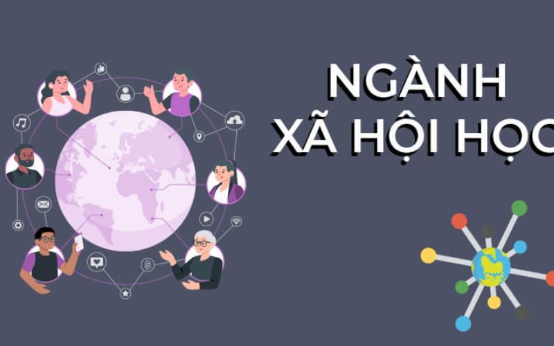 Ngành Xã hội học là một sự lựa chọn đầy ý nghĩa