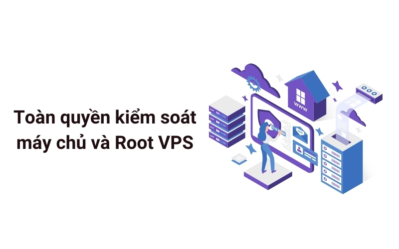 Toàn quyền kiểm soát máy chủ và Root VPS