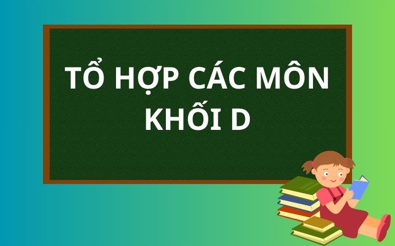 Các môn thi khối D dùng để xét tuyển đại học