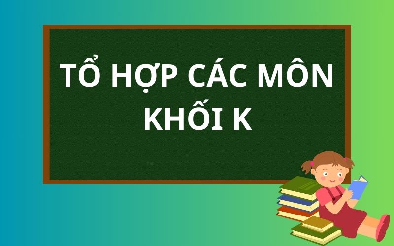 Các môn thi khối K dành cho các thí sinh