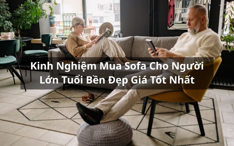 kinh nghiệm mua sofa cho người lớn tuổi