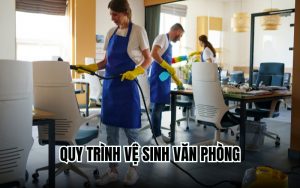 quy trình vệ sinh văn phòng
