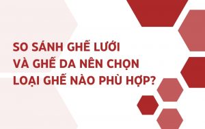 so sánh ghế lưới và ghế da