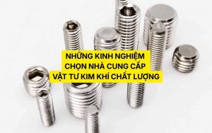 kinh nghiệm chọn nhà cung cấp vật tư kim khí