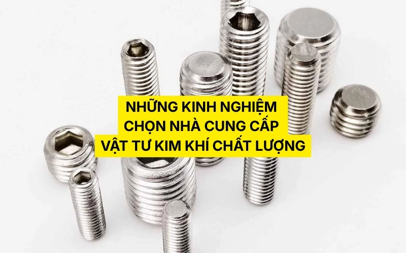 kinh nghiệm chọn nhà cung cấp vật tư kim khí